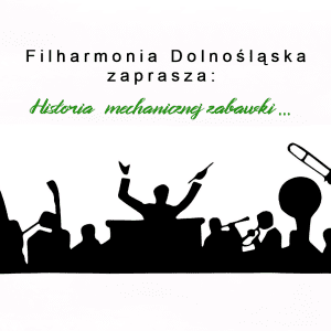 🎻Koncert Filharmonii Dolnośląskiej: “Historia mechanicznej zabawki…”